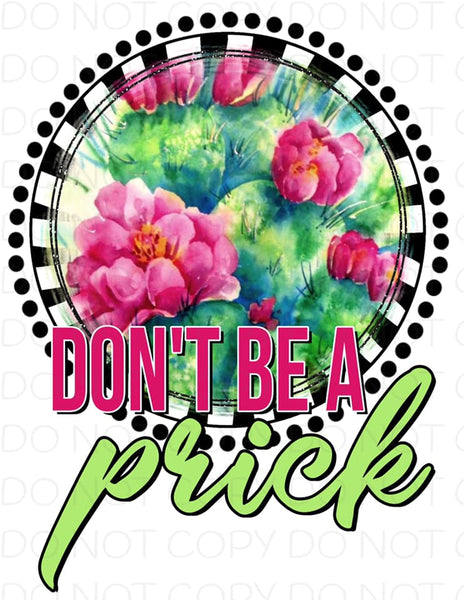 Don't Be A Prick Cactus Pink Blooms- Dye Sub Heat Transfer Sheet