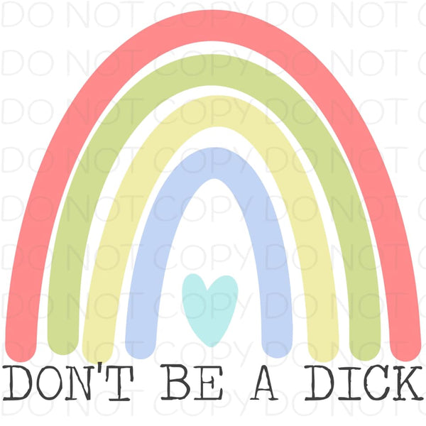 Don't Be A Dick Rainbow - Dye Sub Heat Transfer Sheet