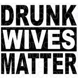 Drunk Wives Matter black - Dye Sub Heat Transfer Sheet