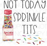 Not today sprinkle tits - Dye Sub Heat Transfer Sheet