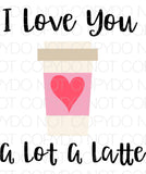 I Love You A Lot A Latte - Dye Sub Heat Transfer Sheet