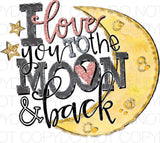 I love you to the moon and back - Dye Sub Heat Transfer Sheet