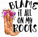Blame it all on my roots - Dye Sub Heat Transfer Sheet