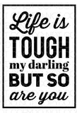 Life is Tough my Darling but So are You - Dye Sub Heat Transfer Sheet