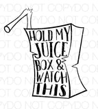 Hold My Juice Box and Watch This - Dye Sub Heat Transfer Sheet