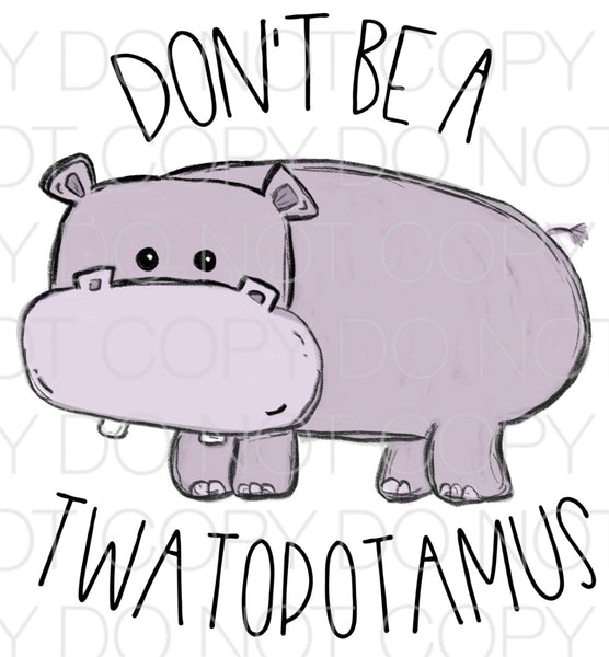 Don’t be a twatopotamus - Dye Sub Heat Transfer Sheet