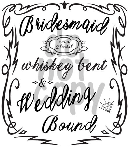 Bridesmaid Whiskey Bent & Wedding Bound - Dye Sub Heat Transfer Sheet