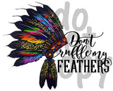 Don't ruffle my feathers - Dye Sub Heat Transfer Sheet