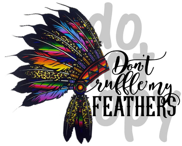 Don't ruffle my feathers - Dye Sub Heat Transfer Sheet