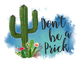 Don't Be A Prick - Dye Sub Heat Transfer Sheet