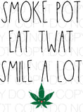 Smoke pot eat twat smile a lot - Dye Sub Heat Transfer Sheet
