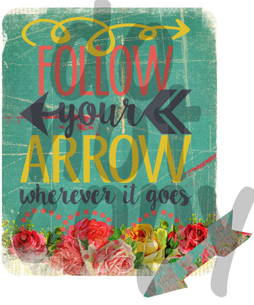 Follow Your Arrow - Dye Sub Heat Transfer Sheet
