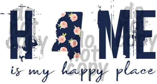 Home is my happy place Mississippi - Dye Sub Heat Transfer Sheet