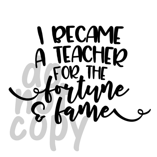 I became a teacher for the fortune and fame - Dye Sub Heat Transfer Sheet