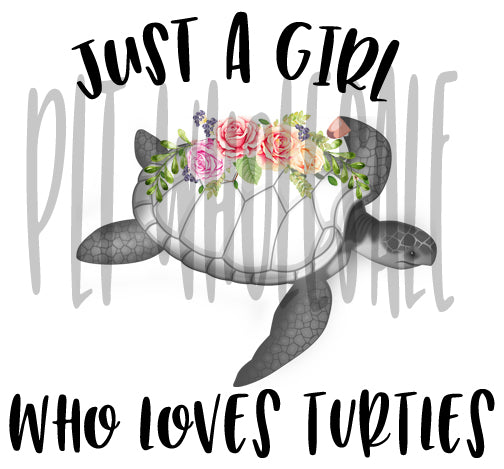Just a girl who loves turtles - Dye Sub Heat Transfer Sheet
