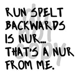Run Spelt Backwards is Nur - Dye Sub Heat Transfer Sheet