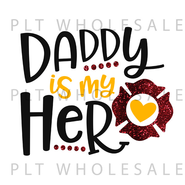 Daddy Is My Hero Firefighter - Dye Sub Heat Transfer Sheet