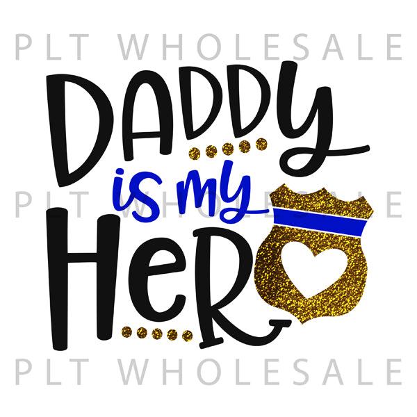 Daddy Is My Hero Police - Dye Sub Heat Transfer Sheet