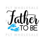 Father To Be - Dye Sub Heat Transfer Sheet