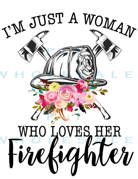 I'm Just a Woman Who Loves Her Firefighter - Dye Sub Heat Transfer Sheet