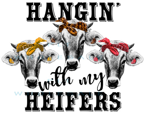 Hangin' with my heifers - Dye Sub Heat Transfer Sheet