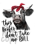 This heifer don't take no bull - Dye Sub Heat Transfer Sheet