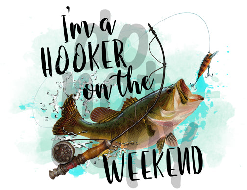 I'm a hooker on the weekend - Dye Sub Heat Transfer Sheet