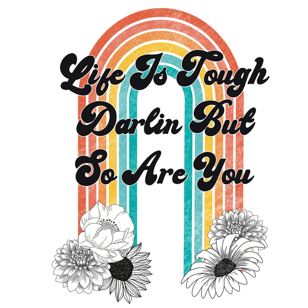 Life Is Tough Darling But So Are You Rainbow Transfer Sheet
