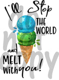 I’ll stop the world and melt with you - Dye Sub Heat Transfer Sheet