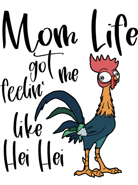 Mom Life Got Me Feelin’ Like Hei Hei - Dye Sub Heat Transfer Sheet