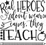 Real Heroes Don’t Wear Capes They Teach - Dye Sub Heat Transfer Sheet