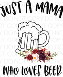 Just a mama who loves beer - Dye Sub Heat Transfer Sheet