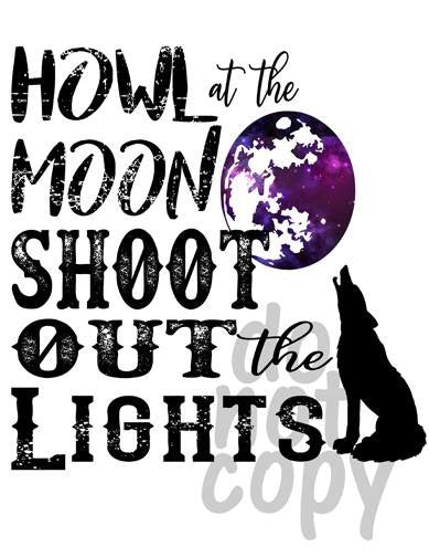 Howl at the moon Shoot out the lights - Dye Sub Heat Transfer Sheet