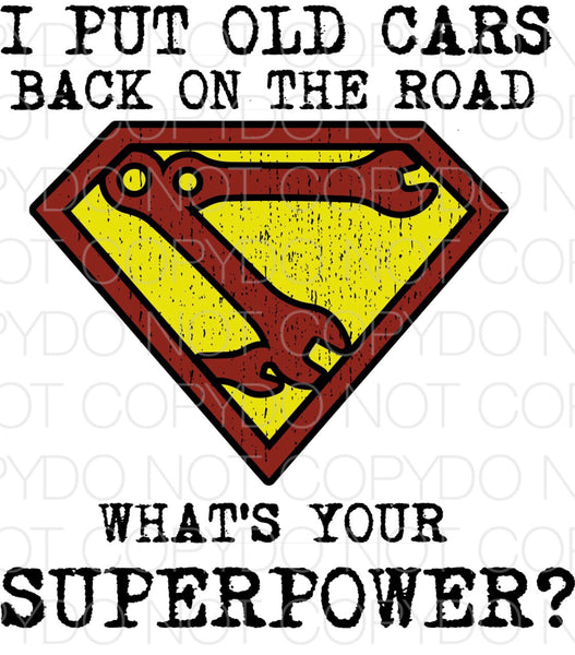 I put old cars back on the road what’s your superpower - Dye Sub Heat Transfer Sheet