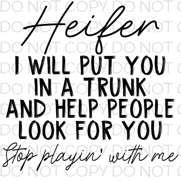 Heifer I will put you in a trunk and help people look for you - Dye Sub Heat Transfer Sheet