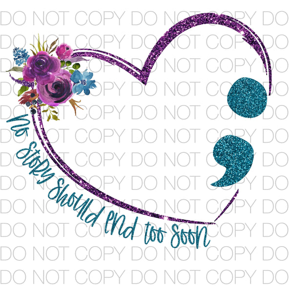 No story should end too soon - Dye Sub Heat Transfer Sheet