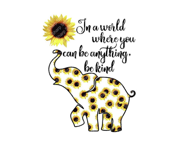 In a world where you can be anything be kind elephant - Dye Sub Heat Transfer Sheet