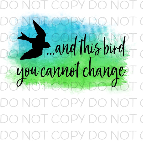 And This Bird You Cannot Change