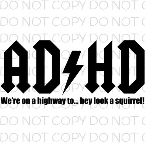ADHD Were On A Highway To Hey Look A Squirrel Transfer Sheet