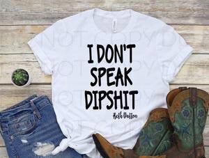 SP218-I Don’t Speak Dipshit Screenprint Transfer