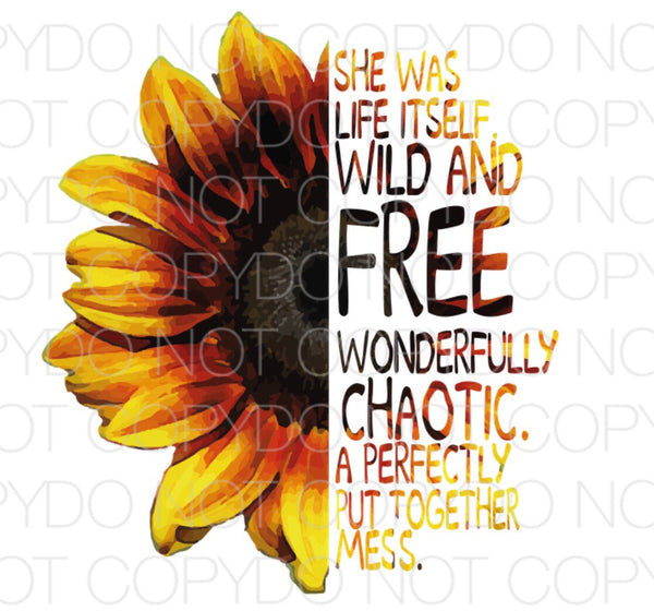 She was life itself wild and free sunflower - Dye Sub Heat Transfer Sheet