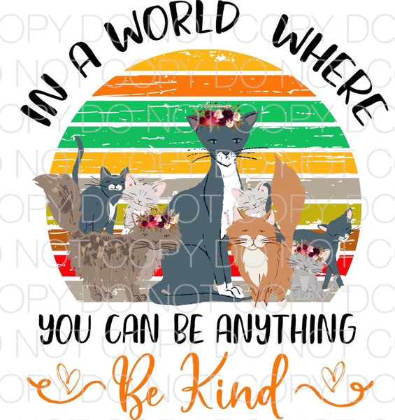 In a world where you can be anything be kind cats - Dye Sub Heat Transfer Sheet