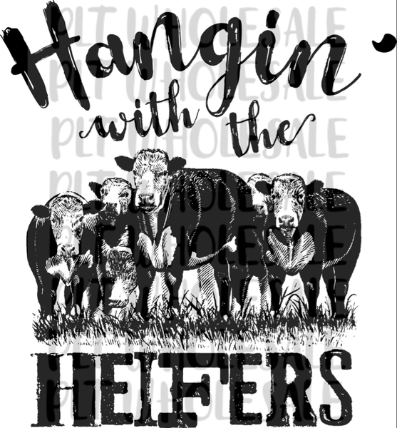 Hangin' with the Heifers - Dye Sub Heat Transfer Sheet