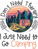 I don’t need therapy I just need to go camping camper - Dye Sub Heat Transfer Sheet