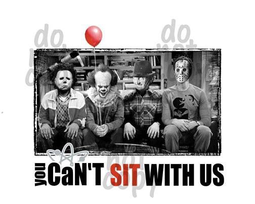 You Can't Sit With Us It Freddy Krueger Micheal Myers Jason - Dye Sub Heat Transfer Sheet