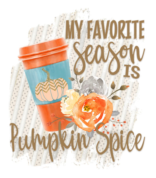 My Favorite Season Is Pumpkin Spice - Dye Sub Heat Transfer Sheet