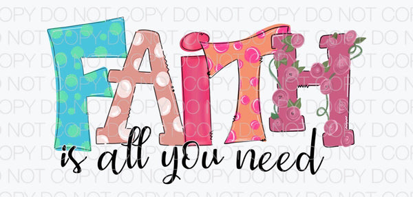 Faith is all you need - Dye Sub Heat Transfer Sheet