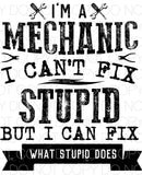I’m a mechanic I can’t fix stupid but I can fix what stupid does - Dye Sub Heat Transfer Sheet