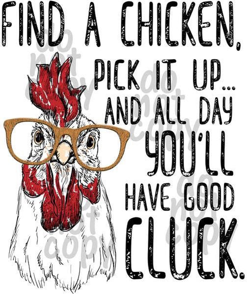 Find a chicken pick it up and all you’ll have good cluck - Dye Sub Heat Transfer Sheet