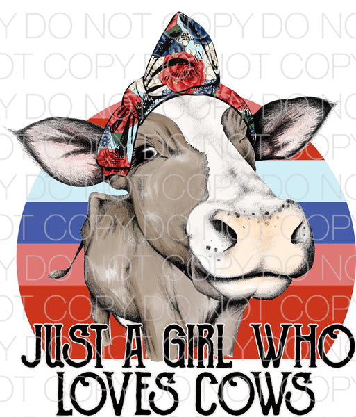 Just a girl who loves cows - Dye Sub Heat Transfer Sheet